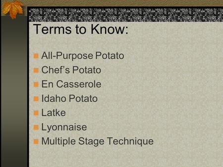 Terms to Know: All-Purpose Potato Chef’s Potato En Casserole Idaho Potato Latke Lyonnaise Multiple Stage Technique.