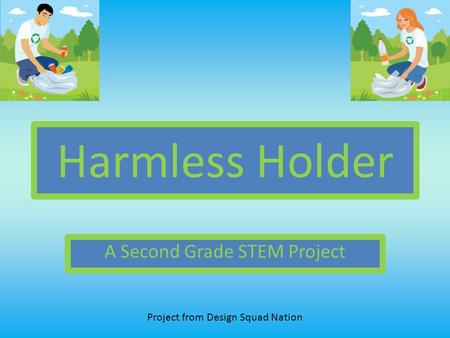 Harmless Holder A Second Grade STEM Project Project from Design Squad Nation.