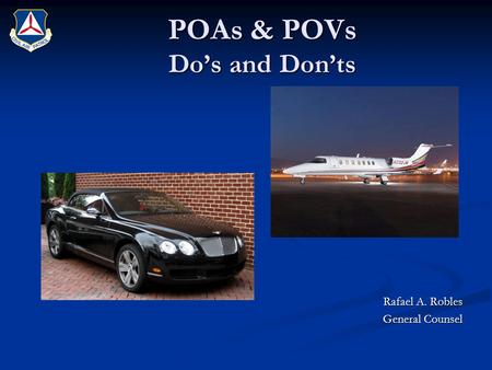 POAs & POVs Do’s and Don’ts Rafael A. Robles General Counsel.