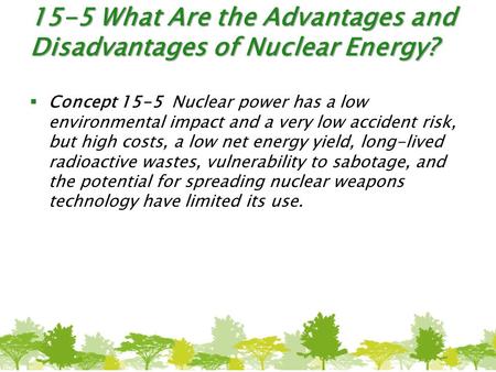 15-5 What Are the Advantages and Disadvantages of Nuclear Energy?
