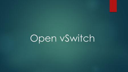 Open vSwitch. What is Open vSwitch ?  Open vSwitch is an open source OpenFlow capable virtual switch that is typically used with hypervisor to interconnect.