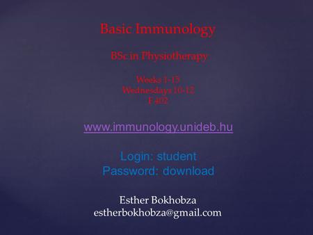 Login: student Password: download Esther Bokhobza Basic Immunology BSc in Physiotherapy Weeks 1-15 Wednesdays.