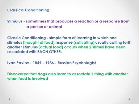 Classical Conditioning Stimulus - sometimes that produces a reaction or a response from a person or animal Classic Conditioning - simple form of learning.