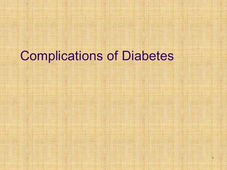 1 Complications of Diabetes. Heart Disease Kidney Disease/Kidney Transplantation Eye Complications Diabetic Neuropathy and Nerve Damage Foot Complications.