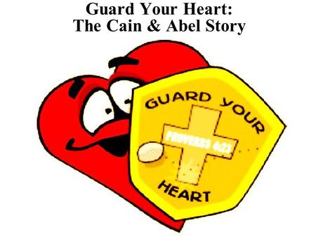 Guard Your Heart: The Cain & Abel Story. Note: Any videos in this presentation will only play online. After you download the slideshow, you will need.