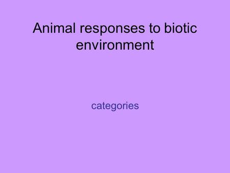 Animal responses to biotic environment categories.