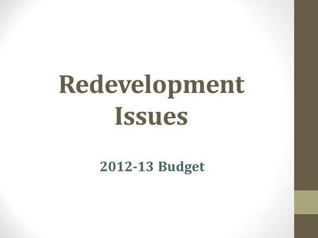 Redevelopment Issues 2012-13 Budget. Redevelopment 101 Resources: FCMAT www.fcmat.orgwww.fcmat.org Presentation by Public Economics, Inc. ACBO www.acbo.orgwww.acbo.org.