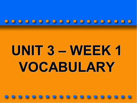 UNIT 3 – WEEK 1 VOCABULARY. FOCUS ON VOCABULARY denagilecoil.