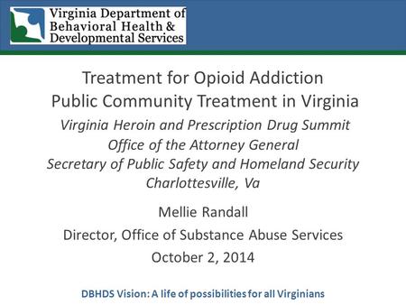DBHDS Vision: A life of possibilities for all Virginians Treatment for Opioid Addiction Public Community Treatment in Virginia Virginia Heroin and Prescription.