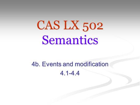 CAS LX 502 Semantics 4b. Events and modification 4.1-4.4.