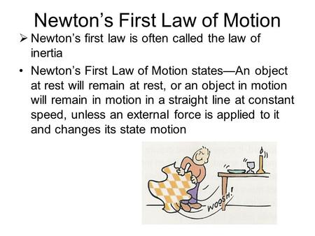 Newton’s First Law of Motion  Newton’s first law is often called the law of inertia Newton’s First Law of Motion states—An object at rest will remain.