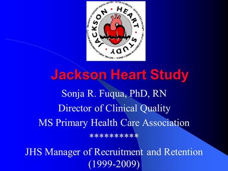 Jackson Heart Study Sonja R. Fuqua, PhD, RN
