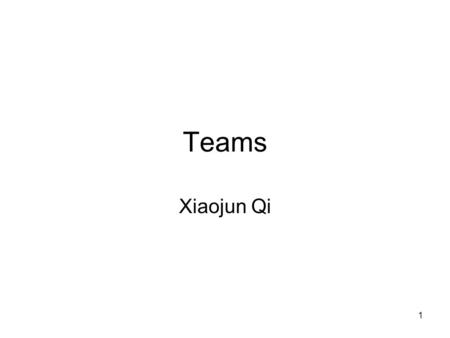 1 Teams Xiaojun Qi. 2 Team Organization Suppose that a product can be accomplished by 1 person-year of programming. If this product must be completed.