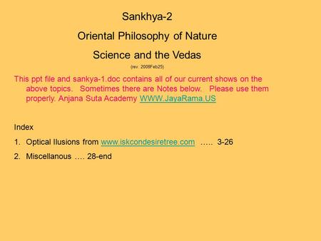 Sankhya-2 Oriental Philosophy of Nature Science and the Vedas (rev. 2008Feb25) This ppt file and sankya-1.doc contains all of our current shows on the.