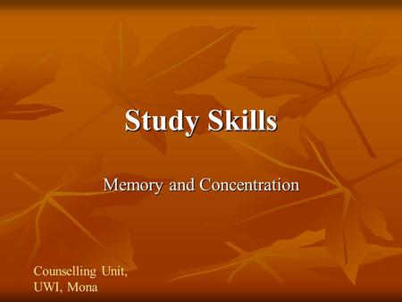 Study Skills Memory and Concentration Counselling Unit, UWI, Mona.