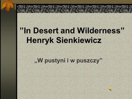 ”In Desert and Wilderness” Henryk Sienkiewicz „W pustyni i w puszczy”