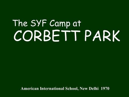 The SYF Camp at CORBETT PARK American International School, New Delhi 1970.