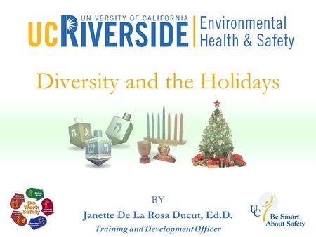 Diversity and the Holidays BY Janette De La Rosa Ducut, Ed.D. Training and Development Officer.