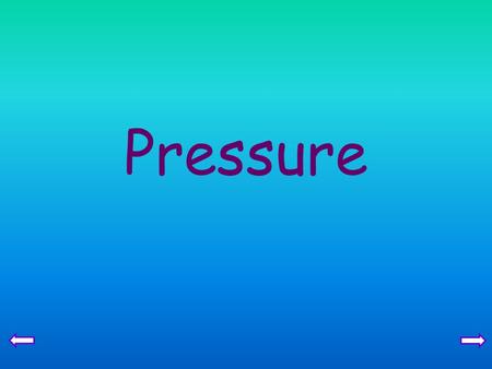 Pressure. Pressure in solids Core Relate (without calculation) pressure to force and area, using appropriate examples Extension Recall and use the equation.