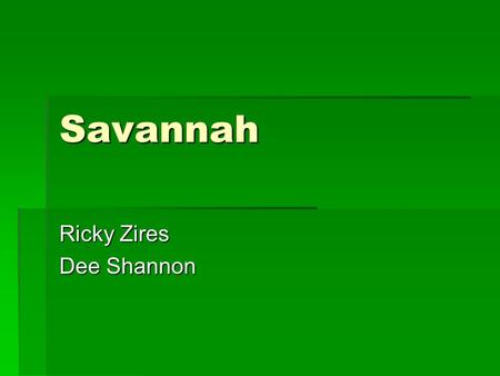 Savannah Ricky Zires Dee Shannon. Threats to savannah’s  Many people make fires causing damage to trees.  This can also cause damage in the food chain.