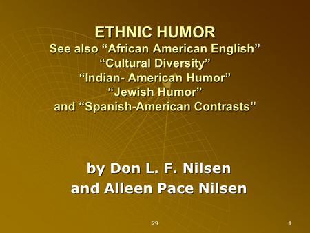 29 1 ETHNIC HUMOR See also “African American English” “Cultural Diversity” “Indian- American Humor” “Jewish Humor” and “Spanish-American Contrasts” by.