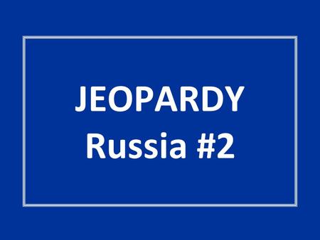 JEOPARDY Russia #2. IDEOLOGY MATTERS It’s the ECONOMY, STUPID! CURIOUS or SPURIOUS WHO’S WHO ELECTIONSPARTY TIME 100 200 300 400 500.