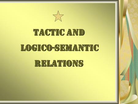 TACTIC AND LOGICO-SEMANTIC RELATIONS TACTIC AND LOGICO-SEMANTIC RELATIONS.