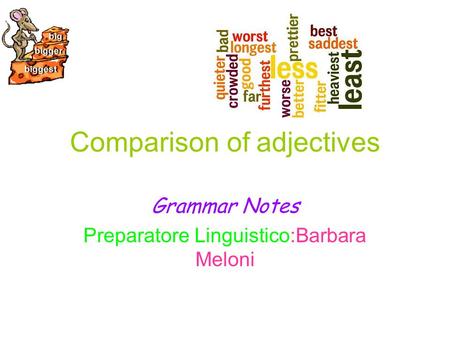 Comparison of adjectives Grammar Notes Preparatore Linguistico:Barbara Meloni.
