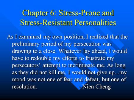 Chapter 6: Stress-Prone and Stress-Resistant Personalities As I examined my own position, I realized that the preliminary period of my persecution was.