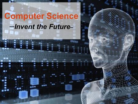 Computer Science –Invent the Future–