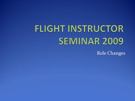 Role Changes. Introduction Brendon Bourne Flight Examiner Civil Aviation Authority Role Changes.