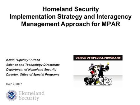 Homeland Security Implementation Strategy and Interagency Management Approach for MPAR Kevin “Spanky” Kirsch Science and Technology Directorate Department.