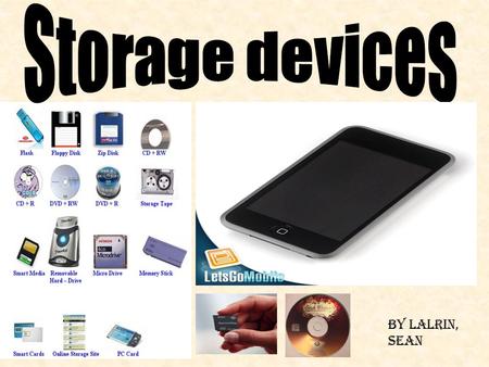 By lalrin, Sean. INTRODUCTION Storage devices are used to store your important devices safely. There are many types of storage devices such as ROM, RAM,