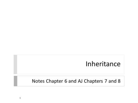 Inheritance Notes Chapter 6 and AJ Chapters 7 and 8 1.