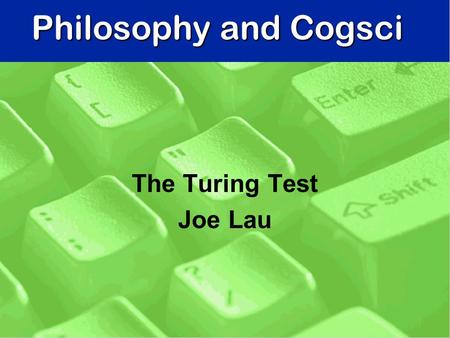 Philosophy and Cogsci The Turing Test Joe Lau. Alan Turing (1912-1954) n Famous British mathematician / logician n Mathematical theory of computation.