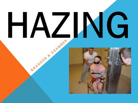 BRANDON & DEAMBER HAZING. “Hazing” refers to any activity expected of someone joining a group that humiliates, degrades or risks emotional and/or physical.