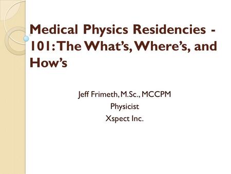 Medical Physics Residencies -101: The What’s, Where’s, and How’s
