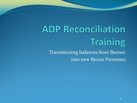 Transitioning balances from Banner into new Recon Processes 1.