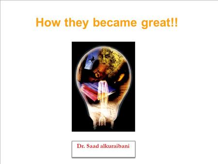 How they became great!! Dr. Saad alkuraibani. Title: How did they become great? Writer: Dr. Saad alkuraibani. Pages:200. Edition language: Arabic. Original.