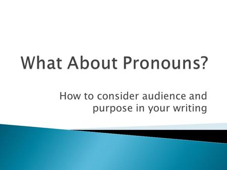 How to consider audience and purpose in your writing.