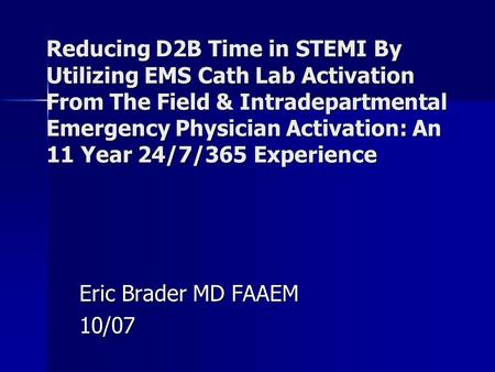 Reducing D2B Time in STEMI By Utilizing EMS Cath Lab Activation From The Field & Intradepartmental Emergency Physician Activation: An 11 Year 24/7/365.