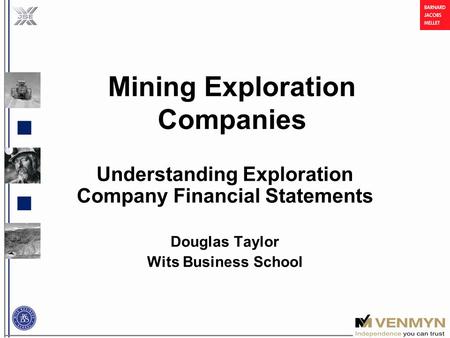 Mining Exploration Companies Understanding Exploration Company Financial Statements Douglas Taylor Wits Business School.