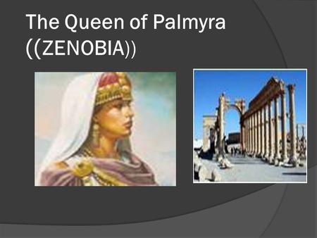 The Queen of Palmyra ZENOBIA))))