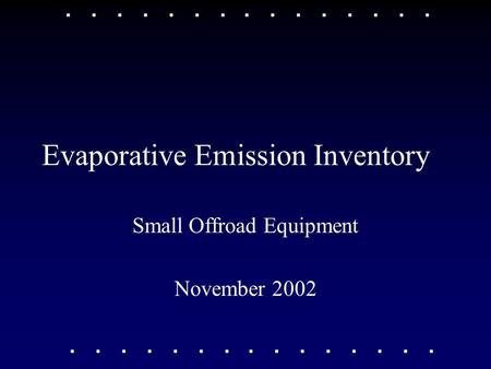 Evaporative Emission Inventory Small Offroad Equipment November 2002.