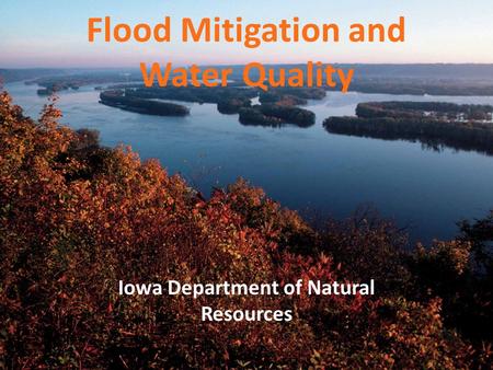 Flood Mitigation and Water Quality Iowa Department of Natural Resources.