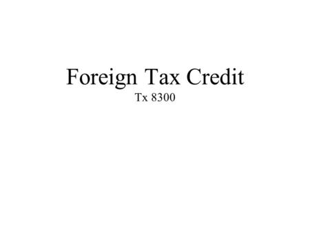 Foreign Tax Credit Tx 8300.