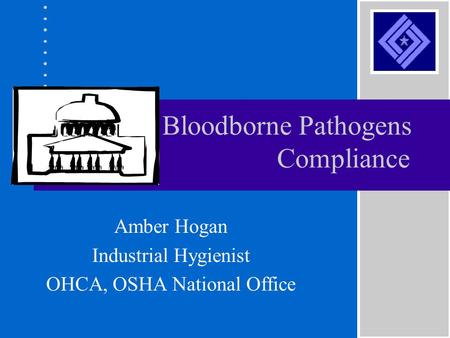Bloodborne Pathogens Compliance Amber Hogan Industrial Hygienist OHCA, OSHA National Office.