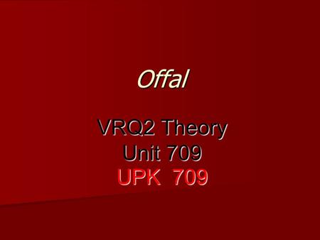 Offal VRQ2 Theory Unit 709 UPK 709.