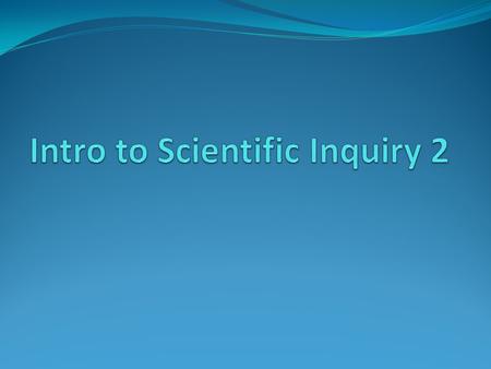 Intro to Scientific Inquiry 2