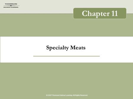 Specialty Meats © 2007 Thomson Delmar Learning. All Rights Reserved. Chapter 11.
